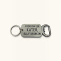 Sleutelhanger Flesopener - Voorkom een kater, blijf dronken!